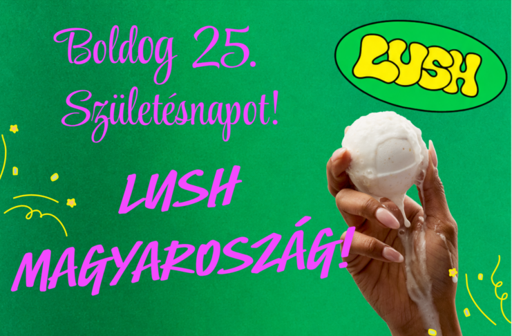 25 évnyi illat, szín, innováció és egy igazi Lush világ